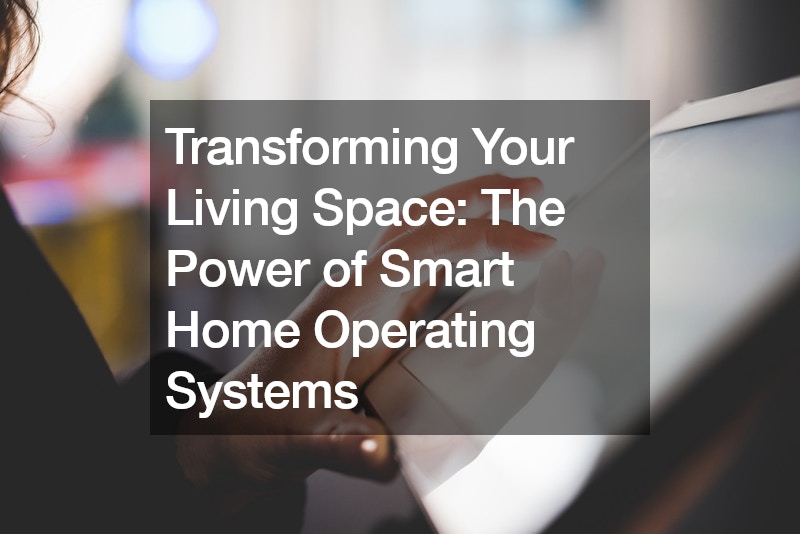 Transforming Your Living Space The Power of Smart Home Operating Systems